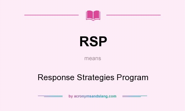 What does RSP mean? It stands for Response Strategies Program