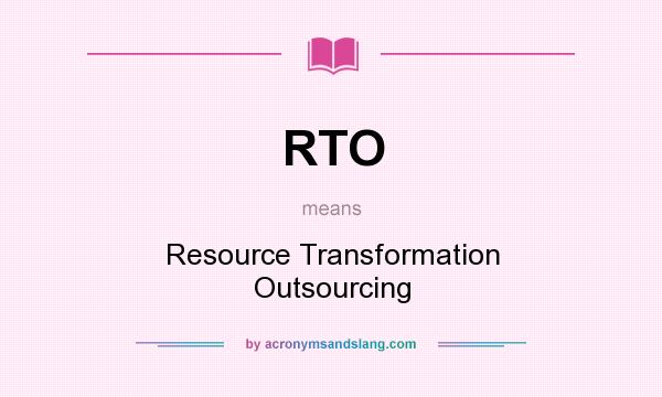 What does RTO mean? It stands for Resource Transformation Outsourcing