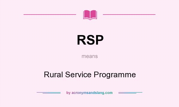 What does RSP mean? It stands for Rural Service Programme