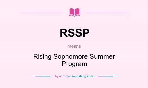 What does RSSP mean? It stands for Rising Sophomore Summer Program