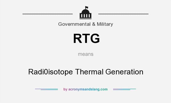 What does RTG mean? It stands for Radi0isotope Thermal Generation