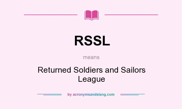 What does RSSL mean? It stands for Returned Soldiers and Sailors League