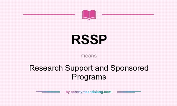 What does RSSP mean? It stands for Research Support and Sponsored Programs
