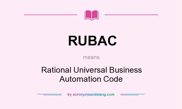 What does RUBAC mean? It stands for Rational Universal Business Automation Code