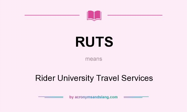 What does RUTS mean? It stands for Rider University Travel Services