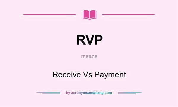 What does RVP mean? It stands for Receive Vs Payment