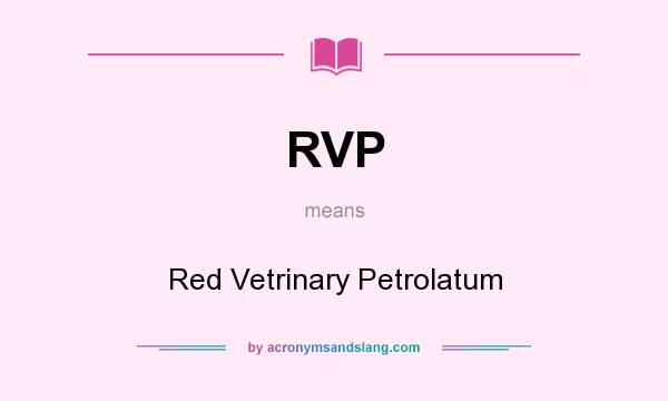 What does RVP mean? It stands for Red Vetrinary Petrolatum