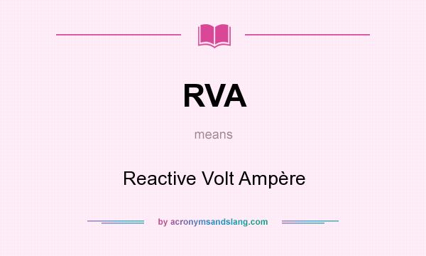What does RVA mean? It stands for Reactive Volt Ampère