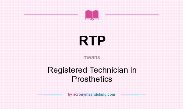 What does RTP mean? It stands for Registered Technician in Prosthetics