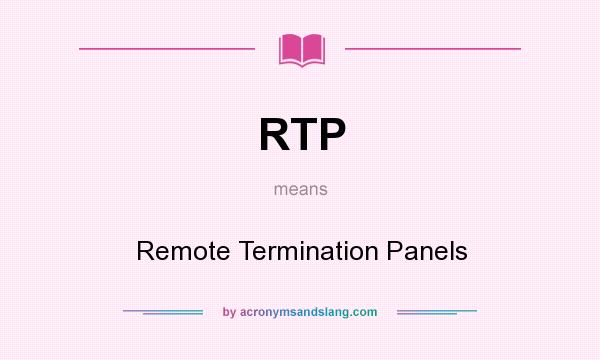 What does RTP mean? It stands for Remote Termination Panels