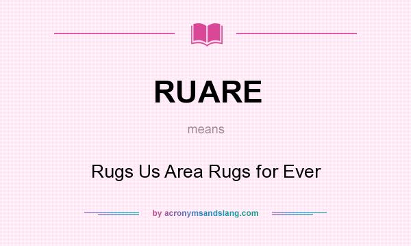 What does RUARE mean? It stands for Rugs Us Area Rugs for Ever