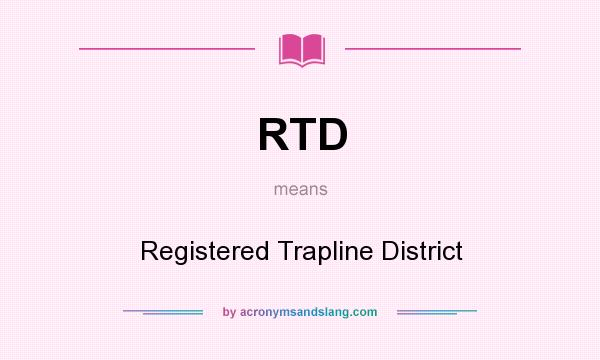 What does RTD mean? It stands for Registered Trapline District