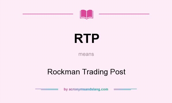 What does RTP mean? It stands for Rockman Trading Post