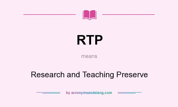What does RTP mean? It stands for Research and Teaching Preserve