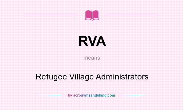 What does RVA mean? It stands for Refugee Village Administrators