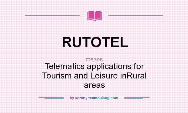 What does RUTOTEL mean? It stands for Telematics applications for Tourism and Leisure inRural areas