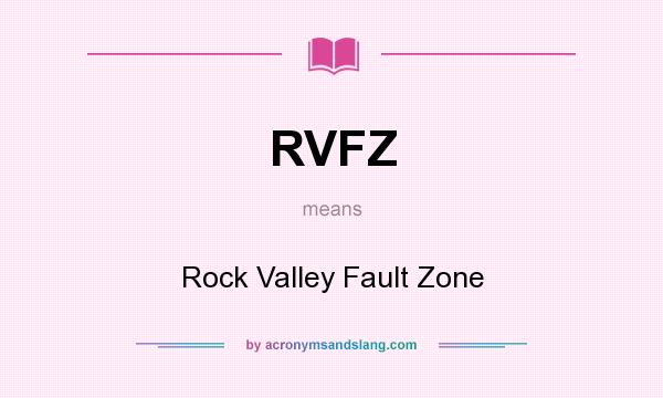 What does RVFZ mean? It stands for Rock Valley Fault Zone