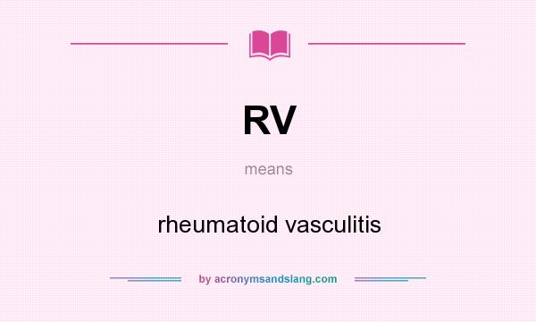 What does RV mean? It stands for rheumatoid vasculitis
