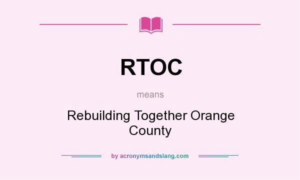 What does RTOC mean? It stands for Rebuilding Together Orange County