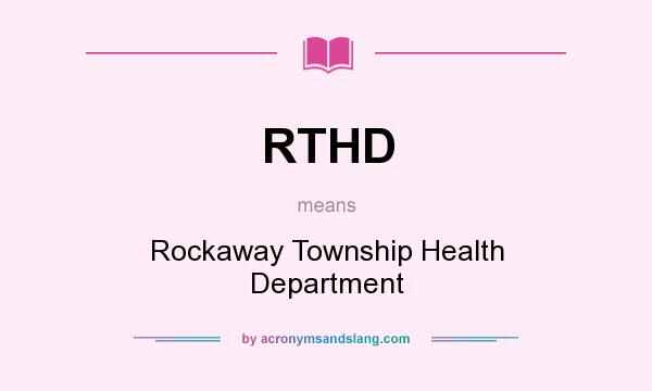 What does RTHD mean? It stands for Rockaway Township Health Department