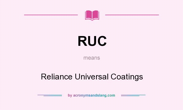 What does RUC mean? It stands for Reliance Universal Coatings