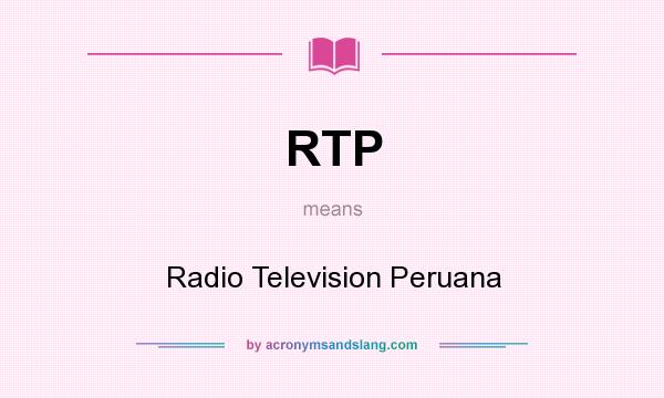 What does RTP mean? It stands for Radio Television Peruana