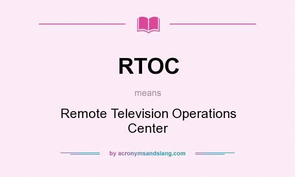 What does RTOC mean? It stands for Remote Television Operations Center