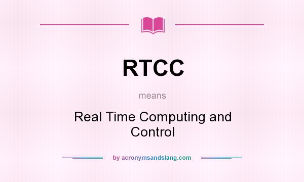 What does RTCC mean? It stands for Real Time Computing and Control