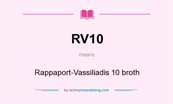 What does RV10 mean? It stands for Rappaport-Vassiliadis 10 broth