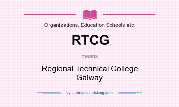 What does RTCG mean? It stands for Regional Technical College Galway