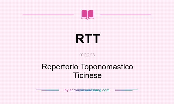 What does RTT mean? It stands for Repertorio Toponomastico Ticinese