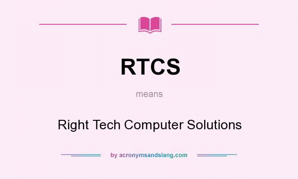 What does RTCS mean? It stands for Right Tech Computer Solutions