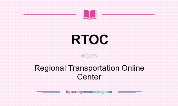 What does RTOC mean? It stands for Regional Transportation Online Center