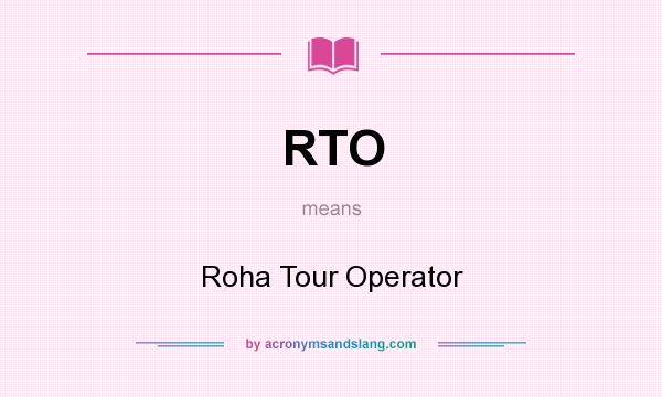 What does RTO mean? It stands for Roha Tour Operator