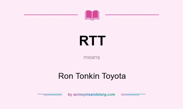 What does RTT mean? It stands for Ron Tonkin Toyota