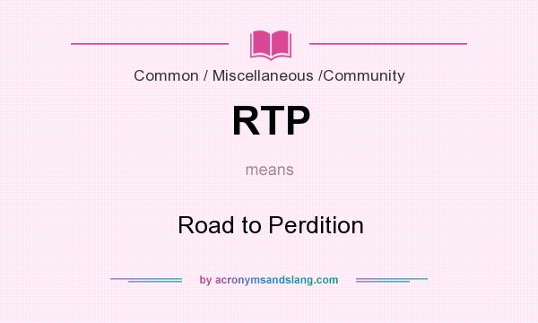 What does RTP mean? It stands for Road to Perdition