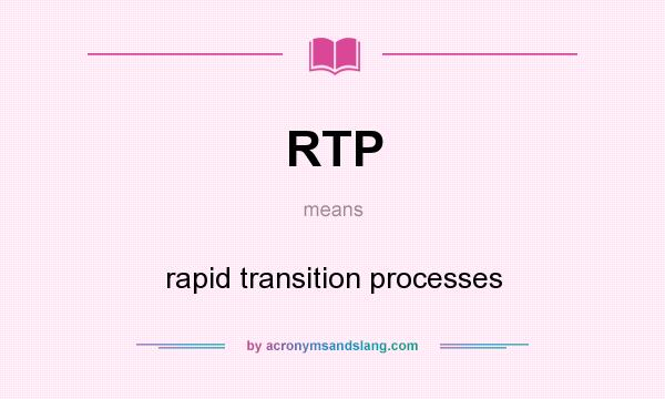 What does RTP mean? It stands for rapid transition processes