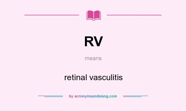 What does RV mean? It stands for retinal vasculitis