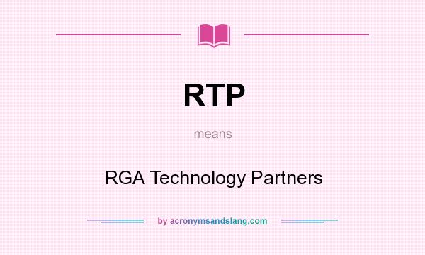 What does RTP mean? It stands for RGA Technology Partners