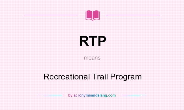 What does RTP mean? It stands for Recreational Trail Program