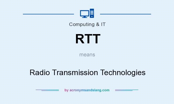 What does RTT mean? It stands for Radio Transmission Technologies