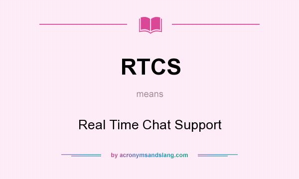 What does RTCS mean? It stands for Real Time Chat Support