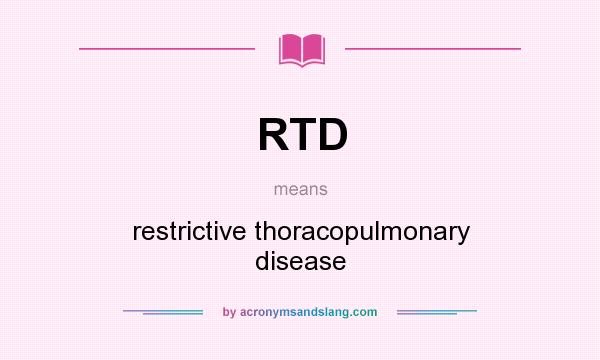 What does RTD mean? It stands for restrictive thoracopulmonary disease