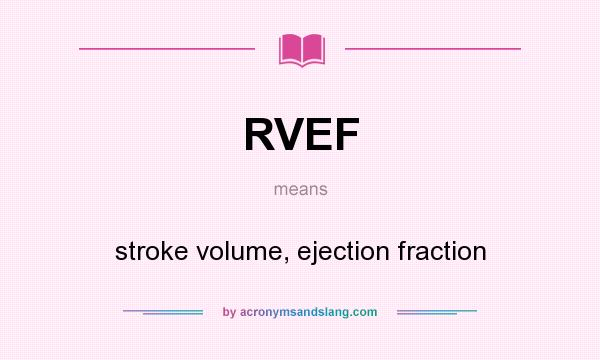 What does RVEF mean? It stands for stroke volume, ejection fraction