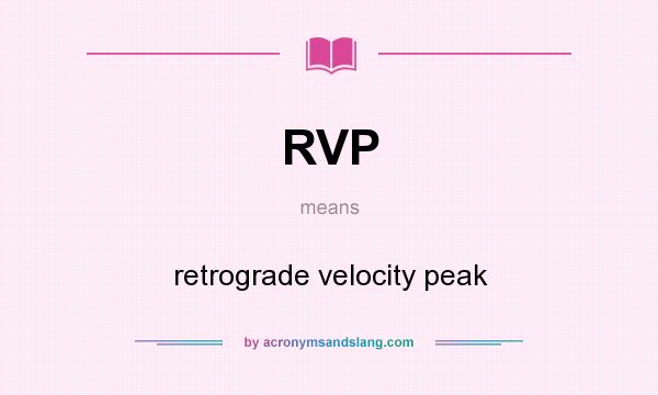 What does RVP mean? It stands for retrograde velocity peak