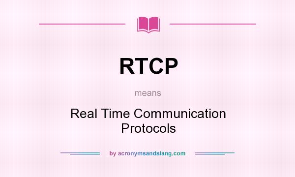 What does RTCP mean? It stands for Real Time Communication Protocols