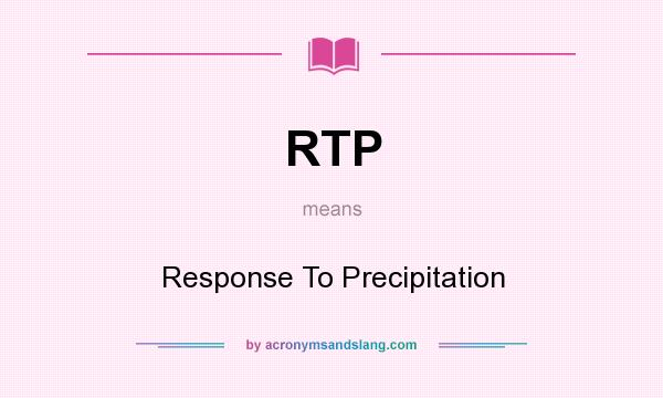 What does RTP mean? It stands for Response To Precipitation