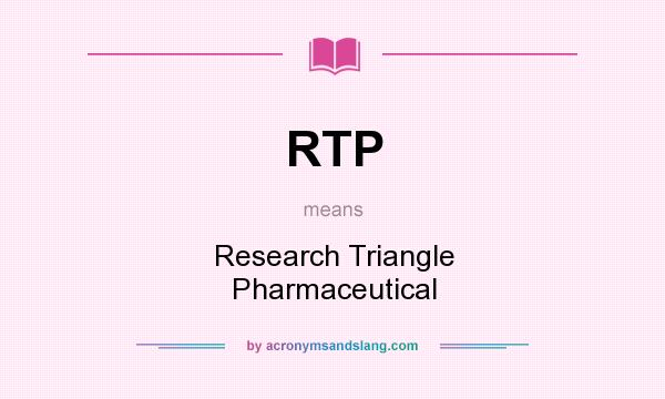 What does RTP mean? It stands for Research Triangle Pharmaceutical