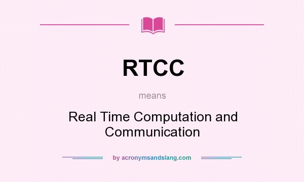 What does RTCC mean? It stands for Real Time Computation and Communication