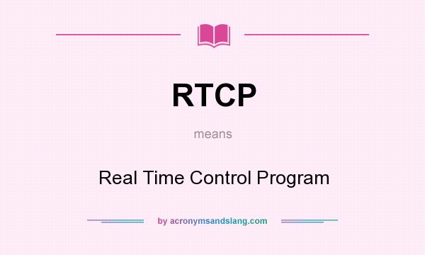 What does RTCP mean? It stands for Real Time Control Program